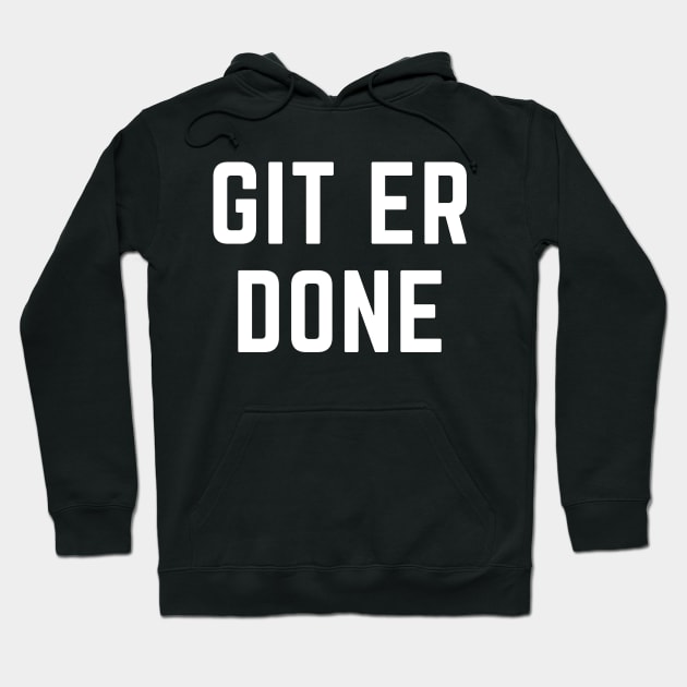 Git er done- a saying design Hoodie by C-Dogg